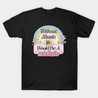 Without Music Life Would Be A Mistake | Aesthetic Dream Supportive Quote T-Shirt